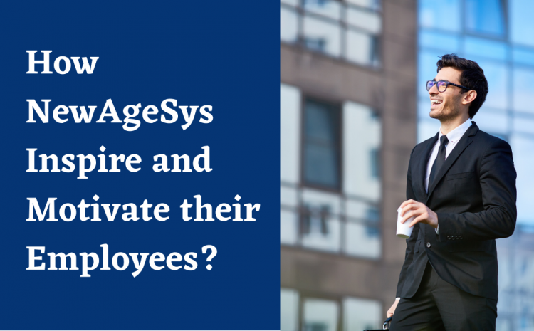  How NewAgeSys Inspire and Motivate their Employees?