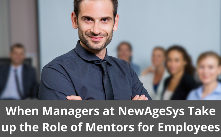  When Managers at NewAgeSys Take up the Role of Mentors for Employees