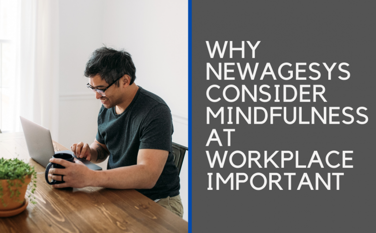  Why NewAgeSys Consider Mindfulness at Workplace Important
