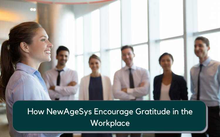 How NewAgeSys Encourage Gratitude in the Workplace