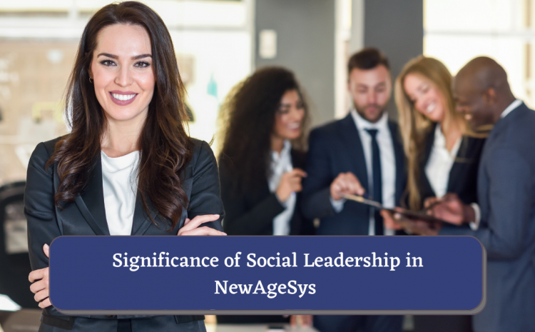  Significance of Social Leadership in NewAgeSys