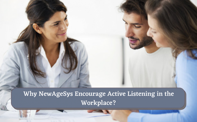  Why NewAgeSys Encourage Active Listening in the Workplace?