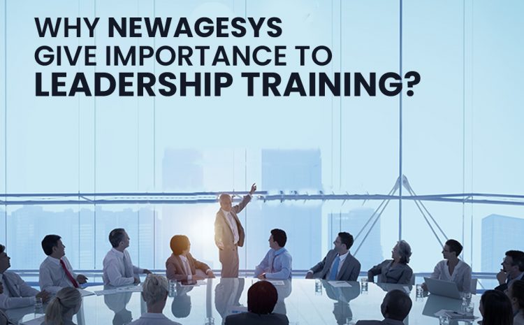 Why NewAgeSys give Importance to Leadership Training?